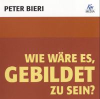 Peter Bieri: Wie wäre es, gebildet zu sein - Hörbuch